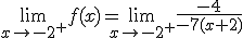 3$\lim_{x\to -2^+} f(x)=\lim_{x\to -2^+}\frac{-4}{-7(x+2)}